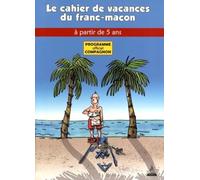 COMPAGNON :Les cahiers de vacances du franc-maçon- Cahier de vacances