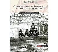 Compagnonnage en Beaujolais aux XVIIIe, XIXe et XXe siècles: Quelques compagnons remarquables