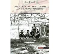 Compagnonnage en Beaujolais aux XVIIIe, XIXe et XXe siècles - Yves Brondel - Du Poutan Eds - broché - Essai