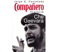 Companero - vie et mort de Che Guevara - Jorge G. Castaneda - Grasset - Livre