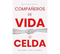 COMPAÑEROS DE VIDA O CELDA: Cómo aprendí a amar sin controlar. 2a. Edición Corregida