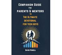 Companion Guide for Parents & Mentore to The Ultimate Devotional for Teen Boys