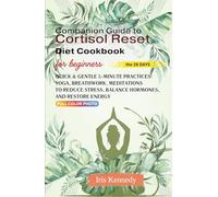 Companion Guide to Cortisol Reset Diet Cookbook: Quick & Gentle 5-Minute Practices Yoga, Breathwork, and Meditations for Beginners to Reduce Stress, Balance Hormones, and Restore Energy