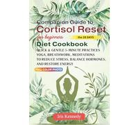 Companion Guide to Cortisol Reset Diet Cookbook: Quick & Gentle 5-Minute Practices Yoga, Breathwork, and Meditations for Beginners to Reduce Stress, Balance Hormones, and Restore Energy