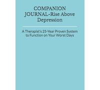 COMPANION JOURNAL: Rise Above Depression:: A Therapist’s 25-Year Proven System to Function on Your Worst Days