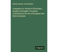 Companion to Johnson's Dictionary, Bengali and English. Peculiarly Calculated for the Use of European and Native Students