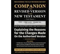 Companion to the Revised Version of the New Testament - Newly Typeset: Explaining the Reasons for the Changes Made on the Authorized Version - Scholarly Edition