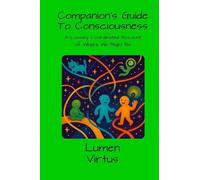 Companions Guide to Consciousness: A Loosely Coordinated Account of Where We Might Be