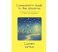 Companion's Guide to the Universe: A Mostly Accurate Record of What Just Happened
