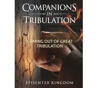 COMPANIONS IN TRIBULATION: COMING OUT OF GREAT TRIBULATION