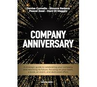 COMPANY ANNIVERSARY: A strategic guide to celebrating your company and rewriting its future, focusing on your team, a book, an event, and dedicated offers