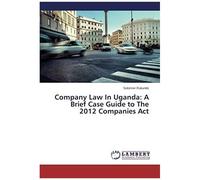 Company Law In Uganda: A Brief Case Guide To The 2012 Companies Act
