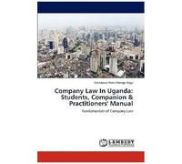Company Law In Uganda: Students, Companion & Practitioners' Manual
