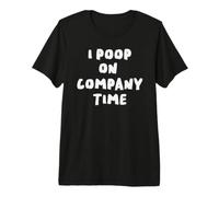 Company Time Bathroom Funny Office Work Humour Collaborer Citation T-Shirt Haut de Gamme