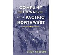 Company Towns of the Pacific Northwest - [Livre en VO] Linda Carlson (Auteur)