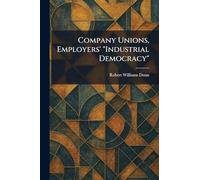 Company Unions, Employers' "Industrial Democracy"