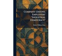 Company Unions, Employers' "Industrial Democracy"