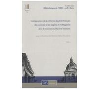 Comparaison De La Réforme Du Droit Français Des Contrats Et Du Régime De L'obligation Avec Le Nouveau Code Civil Roumain - Volume 1, Droit Des Contrats