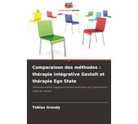 Comparaison des méthodes : thérapie intégrative Gestalt et thérapie Ego State: Technique d'auto-suggestion versus technique non hypnotique à l'aide de chaises