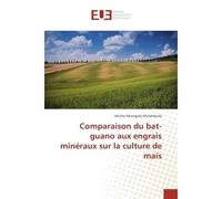 Comparaison du bat-guano aux engrais mineraux sur la culture de maïs - Michel Mulambuila - Universitaires Europeennes - broché - Etude