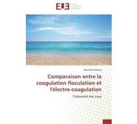 Comparaison entre la coagulation floculation et l'électro-coagulation Bouchaib Elidrissi (Auteur)