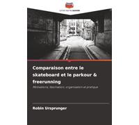 Comparaison entre le skateboard et le parkour & freerunning: Motivations, fascination, organisation et pratique