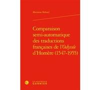 Comparaison semi-automatique des traductions françaises de l'Odyssée d'Homère (1547-1955) Glenn Roe (Collection dirigée par), Didier Alexandre (Collection dirigée par), Marianne Reboul (Auteur)