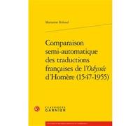Comparaison semi-automatique des traductions françaises de l'Odyssée d'Homère (1547-1955) Marianne Reboul (Auteur), Glenn Roe (Collection dirigée par), Didier Alexandre (Collection dirigée par)