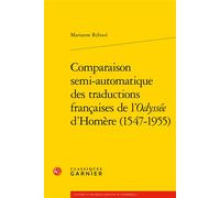 Comparaison semi-automatique des traductions françaises de l'Odyssée d'Homère (1547-1955) - Marianne Reboul - Classiques Garnier - broché - Essai