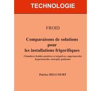 Comparaisons de solutions pour les installations frigorifiques: Chambres froides positives et négatives, supermarché, hypermarché, entrepôt, patinoire
