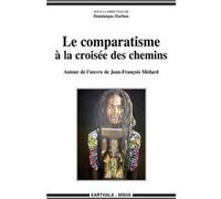 Comparatisme à la croisée des chemins (Le). Autour de l'œuvre de Jean-François Médard Dominique Darbon (Coordination éditoriale)