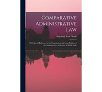 Comparative Administrative Law; With Special Reference To The Organisation And Legal Position Of The Administrative Authorities In British India