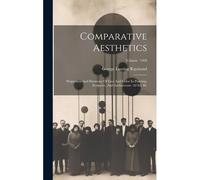 Comparative Aesthetics: Proportion And Harmony Of Line And Color In Painting, Sculpture, And Architecture. 2d Ed. Re; Volume 1909