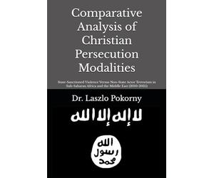 Comparative Analysis of Christian Persecution Modalities: State-Sanctioned Violence Versus Non-State Actor Terrorism in Sub-Saharan Africa and the Middle East (2010-2025)
