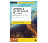 Comparative and International Education: Key Questions, Tensions and Opportunities