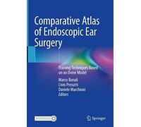 Comparative Atlas Of Endoscopic Ear Surgery