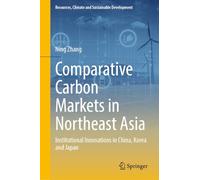 Comparative Carbon Markets in Northeast Asia: Institutional Innovations in China, Korea and Japan