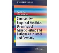 Comparative Empirical Bioethics: Dilemmas Of Genetic Testing And Euthanasia In Israel And Germany