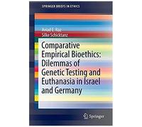Comparative Empirical Bioethics: Dilemmas Of Genetic Testing And Euthanasia In Israel And Germany
