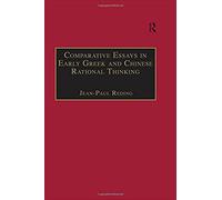 Comparative Essays In Early Gr nd Chinese Rational Thinking