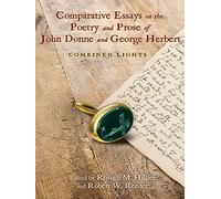 Comparative Essays On The Poetry And Prose Of John Donne And George Herbert