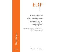 Comparative Map History and the History of Cartography: Methodologies, Institutions, and Idealizations