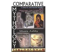Comparative Mythology, Cultural And Social Studies And The Cultural Category-Factor Correlation Method, Comparative Mythology, Cultural and Social Studies Muata Ashby (Auteur)