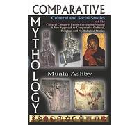 Comparative Mythology, Cultural and Social Studies and The Cultural Category- Factor Correlation Method: A New Approach to Comparative Cultural, Religious and Mythological Studies