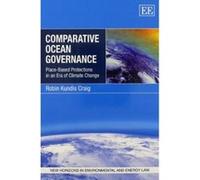 Comparative Ocean Governance: Place-Based Protections in an Era of Climate Change (New Horizons in Environmental and Energy Law Series) - [Livre en VO] Robin Kundis Craig (Auteur)
