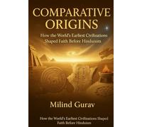 Comparative Origins: How the World’s Earliest Civilizations Shaped Faith Before Hinduism