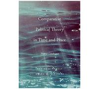 Comparative Political Theory In Time And Place