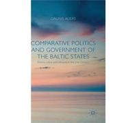 Comparative Politics And Government Of The Baltic States: Estonia, Latvia And Lithuania In The 21St Century (Hardcover) Daunis Auers, (Auteur)