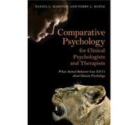 Comparative Psychology For Clinical Psychologists And Therapists: What Animal Behavior Can Tell Us About Human Psychology (Paperback) Daniel C Marston, Terry L Maple (Auteur)
