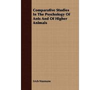 Comparative Studies In The Psychology Of Ants And Of Higher Animals